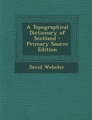 Couverture_A Topographical Dictionary of Scotland - Primary Source Edition