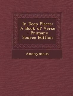 In Deep Places: A Book of Verse - Primary Source Edition