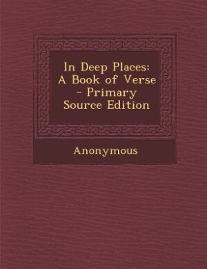 In Deep Places: A Book of Verse - Primary Source Edition