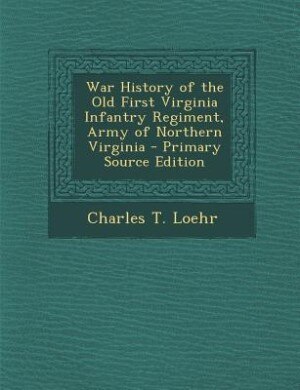 Couverture_War History of the Old First Virginia Infantry Regiment, Army of Northern Virginia - Primary Source Edition