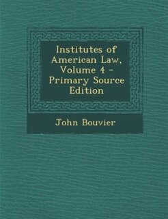 Front cover_Institutes of American Law, Volume 4 - Primary Source Edition