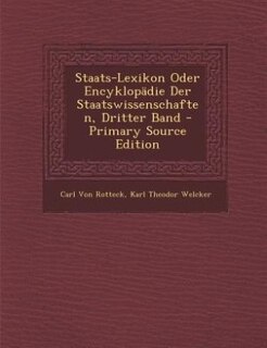 Front cover_Staats-Lexikon Oder Encyklopädie Der Staatswissenschaften, Dritter Band - Primary Source Edition