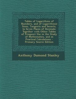 Front cover_Tables of Logarithms of Numbers, and of Logarithmic Sines, Tangents and Secants, to Seven Places of Decimals