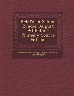 Couverture_Briefe an Seinen Bruder August Wilhelm - Primary Source Edition