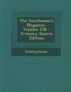 Front cover_The Gentleman's Magazine, Volume 258 - Primary Source Edition