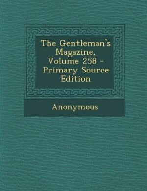 Front cover_The Gentleman's Magazine, Volume 258 - Primary Source Edition