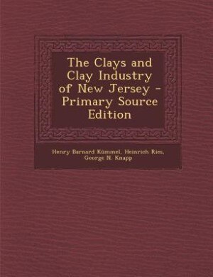 The Clays and Clay Industry of New Jersey - Primary Source Edition