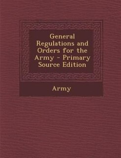 Front cover_General Regulations and Orders for the Army - Primary Source Edition