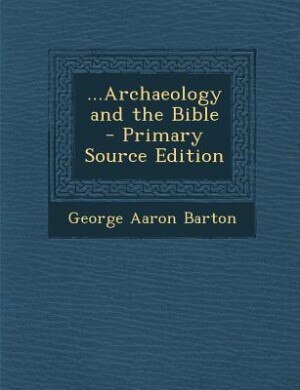 ...Archaeology and the Bible - Primary Source Edition