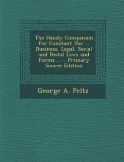 Couverture_The Handy Companion for Constant Use ... Business, Legal, Social and Postal Laws and Forms ... - Primary Source Edition