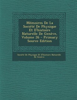 Front cover_Mémoires De La Société De Physique Et D'histoire Naturelle De Genève, Volume 26 - Primary Source Edition