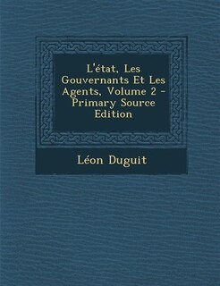 L'état, Les Gouvernants Et Les Agents, Volume 2 - Primary Source Edition
