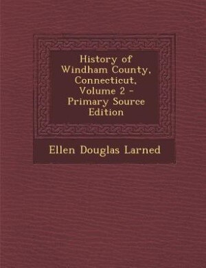 Front cover_History of Windham County, Connecticut, Volume 2 - Primary Source Edition
