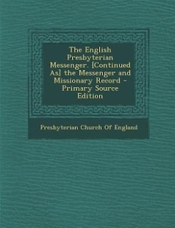 Couverture_The English Presbyterian Messenger. [Continued As] the Messenger and Missionary Record - Primary Source Edition