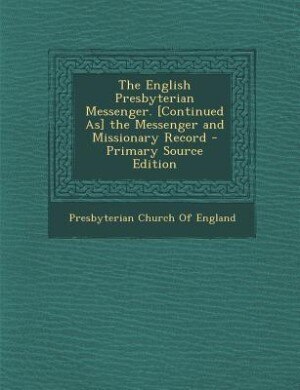Couverture_The English Presbyterian Messenger. [Continued As] the Messenger and Missionary Record - Primary Source Edition