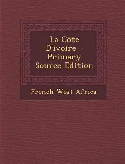 Front cover_La Côte D'ivoire - Primary Source Edition