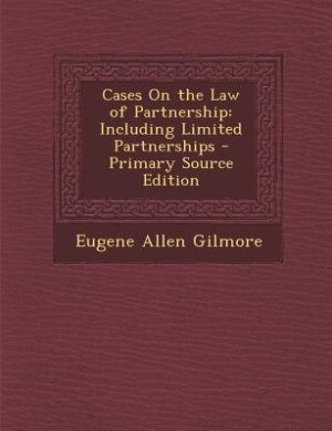 Cases On the Law of Partnership: Including Limited Partnerships - Primary Source Edition