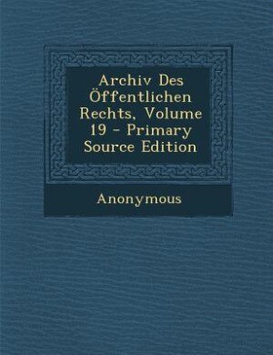 Front cover_Archiv Des &Ouml;ffentlichen Rechts, Volume 19 - Primary Source Edition