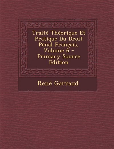 Front cover_Traité Théorique Et Pratique Du Droit Pénal Français, Volume 6