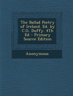 Couverture_The Ballad Poetry of Ireland. Ed. by C.G. Duffy. 4Th Ed - Primary Source Edition