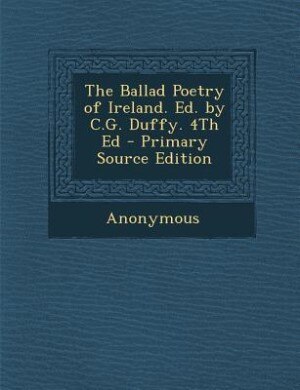 Couverture_The Ballad Poetry of Ireland. Ed. by C.G. Duffy. 4Th Ed - Primary Source Edition