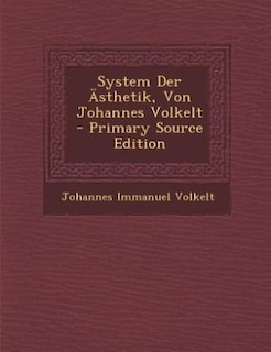 System Der Ästhetik, Von Johannes Volkelt - Primary Source Edition