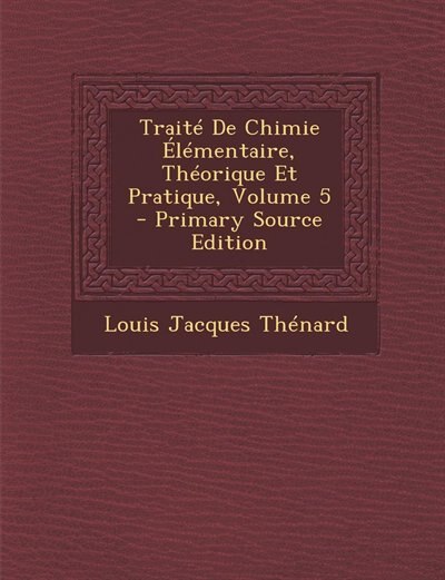 Front cover_Trait&eacute; De Chimie &Eacute;l&eacute;mentaire, Th&eacute;orique Et Pratique, Volume 5 - Primary Source Edition