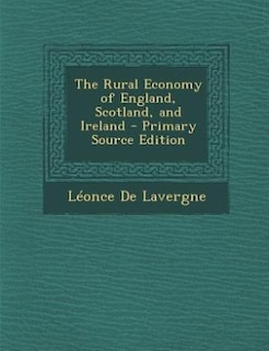 The Rural Economy of England, Scotland, and Ireland - Primary Source Edition