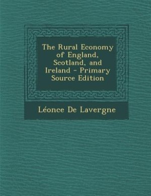 The Rural Economy of England, Scotland, and Ireland - Primary Source Edition