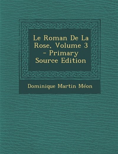 Le Roman De La Rose, Volume 3 - Primary Source Edition