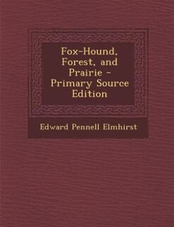 Fox-Hound, Forest, and Prairie - Primary Source Edition