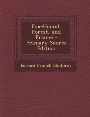 Fox-Hound, Forest, and Prairie - Primary Source Edition