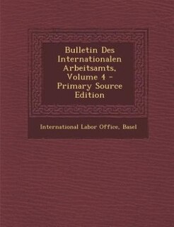 Front cover_Bulletin Des Internationalen Arbeitsamts, Volume 4 - Primary Source Edition