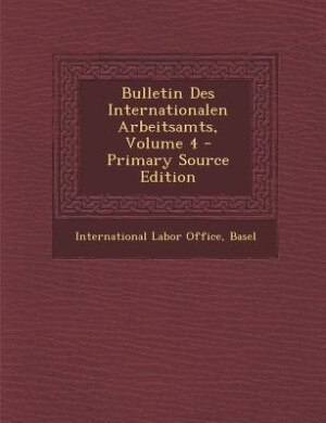 Front cover_Bulletin Des Internationalen Arbeitsamts, Volume 4 - Primary Source Edition