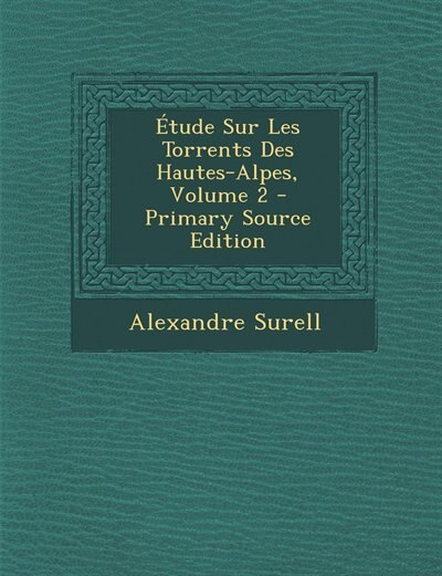 Couverture_Étude Sur Les Torrents Des Hautes-Alpes, Volume 2 - Primary Source Edition