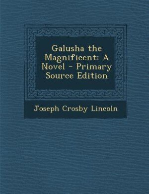 Galusha the Magnificent: A Novel - Primary Source Edition