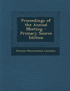 Proceedings of the Annual Meeting - Primary Source Edition