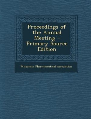 Proceedings of the Annual Meeting - Primary Source Edition