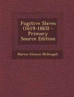 Fugitive Slaves (1619-1865) - Primary Source Edition