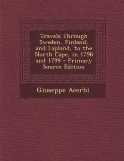 Couverture_Travels Through Sweden, Finland, and Lapland, to the North Cape, in 1798 and 1799 - Primary Source Edition