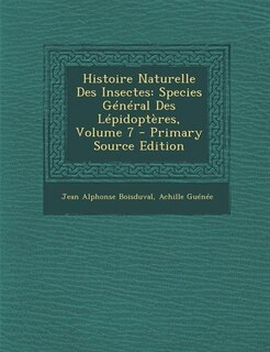 Histoire Naturelle Des Insectes: Species Général Des Lépidoptères, Volume 7 - Primary Source Edition