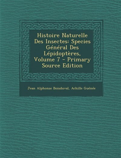 Histoire Naturelle Des Insectes: Species Général Des Lépidoptères, Volume 7 - Primary Source Edition