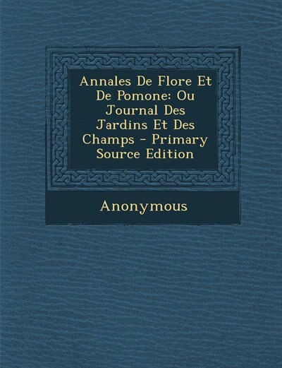 Annales De Flore Et De Pomone: Ou Journal Des Jardins Et Des Champs - Primary Source Edition