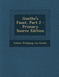 Front cover_Goethe's Faust, Part 2 - Primary Source Edition