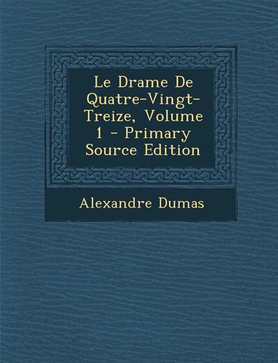 Le Drame De Quatre-Vingt-Treize, Volume 1 - Primary Source Edition