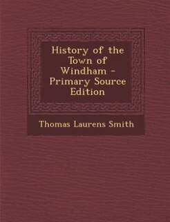 History of the Town of Windham - Primary Source Edition