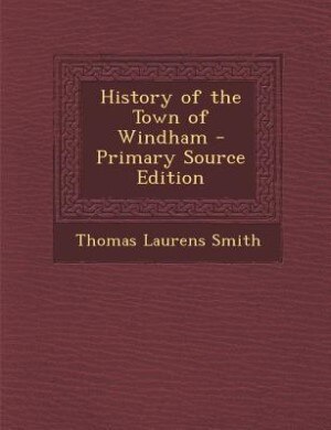 History of the Town of Windham - Primary Source Edition