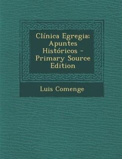 Clínica Egregia; Apuntes Históricos - Primary Source Edition