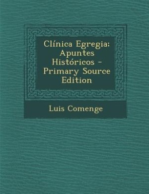Clínica Egregia; Apuntes Históricos - Primary Source Edition