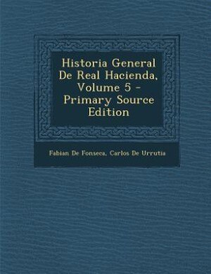 Historia General De Real Hacienda, Volume 5 - Primary Source Edition